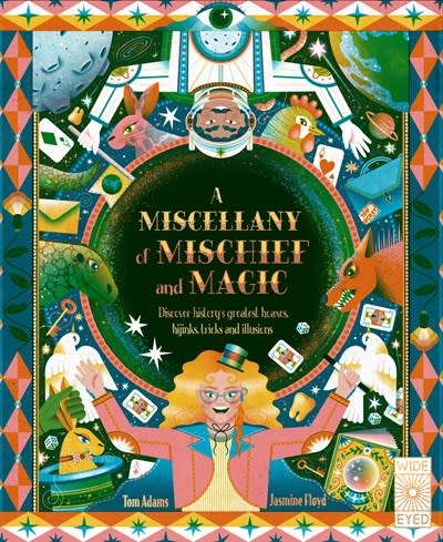 Wide Eyed Editions A Miscellany of Mischief and Magic: Discover history's best hoaxes, hijinks, tricks, and illusions