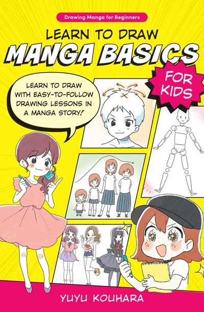Quarry Books Learn to Draw Manga Basics for Kids: Learn to draw with easy-to-follow drawing lessons in a manga story!