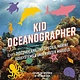 Applesauce Press Kid Oceanographer: Discover Amazing Species, Marine Ecosystems and   Underwater Marvels