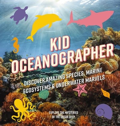 Applesauce Press Kid Oceanographer: Discover Amazing Species, Marine Ecosystems and   Underwater Marvels