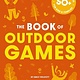 Cider Mill Press The Book of Outdoor Games: 50+ Antiboredom, Unplugged Activities for Kids and   Families