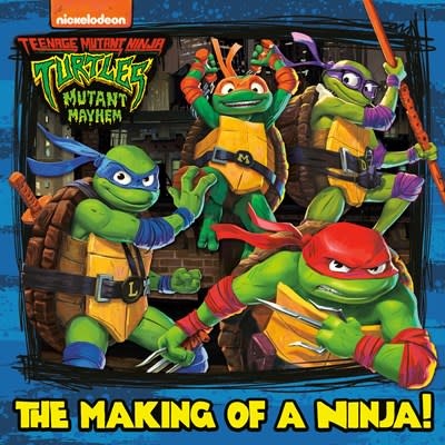 Random House Books for Young Readers TeenaTeenage Mutant Ninja Turtles Mutant Mayhem: The Making of a Ninja!