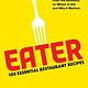 Abrams Eater: 100 Essential Restaurant Recipes from the Authority on Where to Eat and Why It Matters