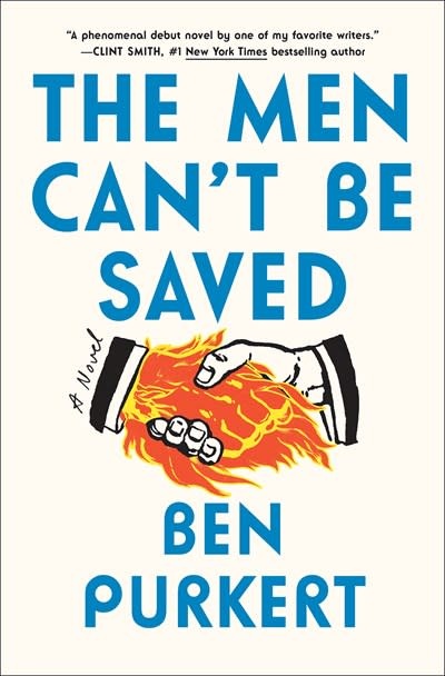The Overlook Press The Men Can't Be Saved: A Novel