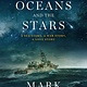The Overlook Press The Oceans and the Stars: A Sea Story, A War Story, A Love Story (A Novel)