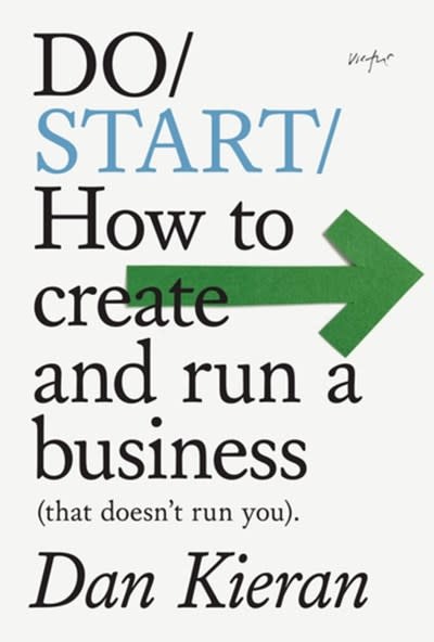Do Start: How to create and run a business (that doesn't run you)