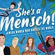 She's a Mensch!: Jewish Women Who Rocked the World
