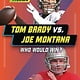 Tom Brady vs. Joe Montana: Who Would Win?