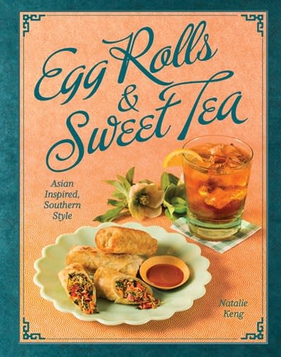 Gibbs Smith Egg Rolls & Sweet Tea: Asian Inspired, Southern Style