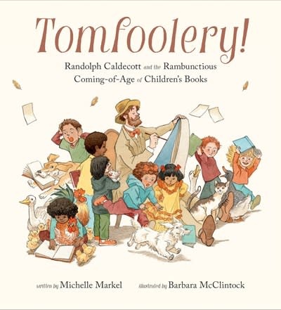 Chronicle Books Tomfoolery!: Randolph Caldecott and the Rambunctious Coming-of-Age of Children's Books
