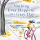 Chronicle Books Nothing Ever Happens on a Gray Day