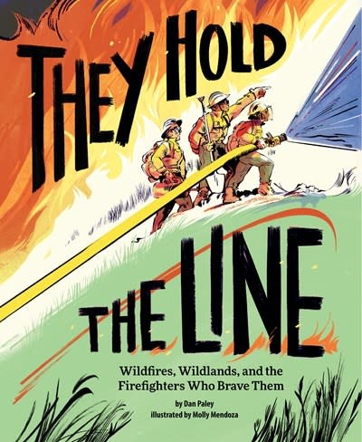 Chronicle Books They Hold the Line: Wildfires, Wildlands, and the Firefighters Who Brave Them