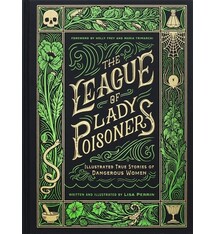 Chronicle Books The League of Lady Poisoners: Illustrated True Stories of Dangerous Women