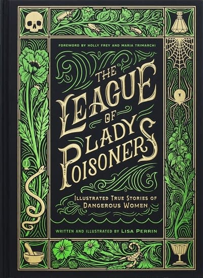 Chronicle Books The League of Lady Poisoners: Illustrated True Stories of Dangerous Women