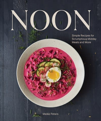 Chronicle Books Noon: Simple Recipes for Scrumptious Midday Meals and More