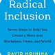 Radical Inclusion: Seven Steps to Help You Create a More Just Workplace, Home, & World