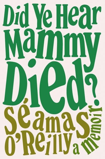 Back Bay Books Did Ye Hear Mammy Died?: A Memoir