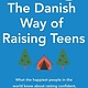 Piatkus The Danish Way of Raising Teens: What the happiest people in the world know about raising confident, healthy teenagers with character