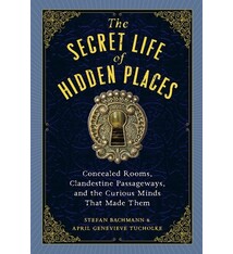 Workman Publishing Company The Secret Life of Hidden Places: Concealed Rooms, Clandestine Passageways, and the Curious Minds That Made Them