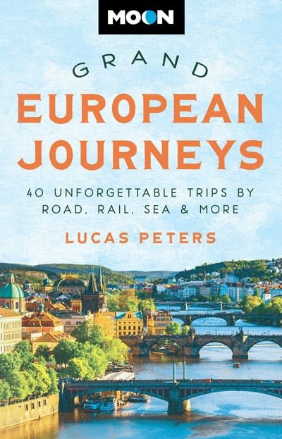 Moon Travel Moon Grand European Journeys: 40 Unforgettable Trips by Road, Rail, Sea & More