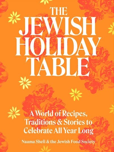 Artisan The Jewish Holiday Table: A World of Recipes, Traditions, and Stories to Celebrate All Year Long