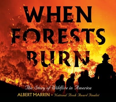 Knopf Books for Young Readers When Forests Burn: The Story of Wildfire in America