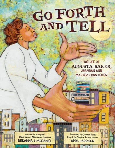 Dial Books Go Forth and Tell: The Life of Augusta Baker, Librarian and Master Storyteller