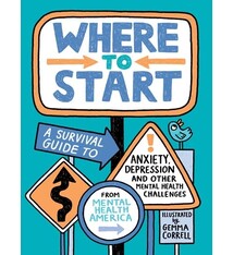 Where to Start: A Survival Guide to Anxiety, Depression, and Other Mental Health Challenges