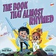 Dial Books The Book That Almost Rhymed
