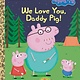 Golden Books We Love You, Daddy Pig! (Peppa Pig)