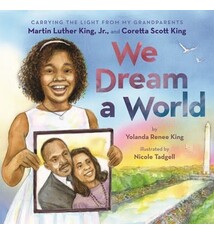 Orchard Books We Dream a World: Carrying the Light From My Grandparents Martin Luther King, Jr. and Coretta Scott King: Carrying the Light From My Grandparents Martin Luther King, Jr. and Coretta Scott King