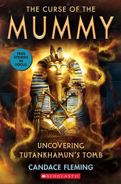 Scholastic Focus Curse of the Mummy: Uncovering Tutankhamun's Tomb (Scholastic Focus)