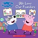 Scholastic Inc. We Love Our Families (Peppa Pig)