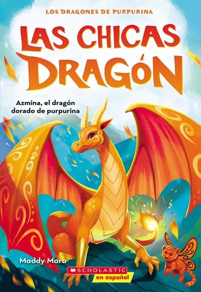 Scholastic en Espanol Las chicas dragon #1: Azmina, el dragon dorado de purpurina (Dragon Girls #1: Azmina the Gold Glitter Dragon)