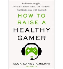 Rodale Books How to Raise a Healthy Gamer: End Power Struggles, Break Bad Screen Habits, and Transform Your Relationship with Your Kids
