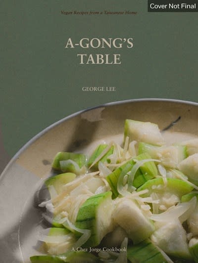 Ten Speed Press A-Gong's Table: Vegan Recipes from a Taiwanese Home (A Chez Jorge Cookbook)