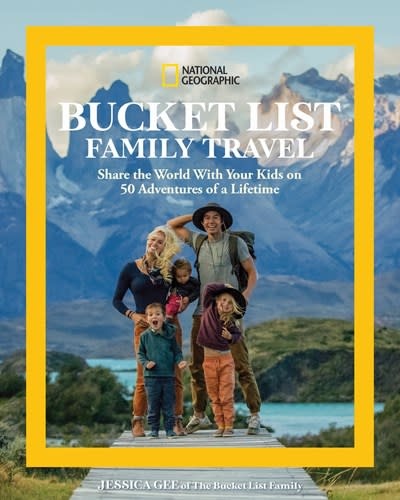 National Geographic National Geographic Bucket List Family Travel: Share the World With Your Kids on 50 Adventures of a Lifetime
