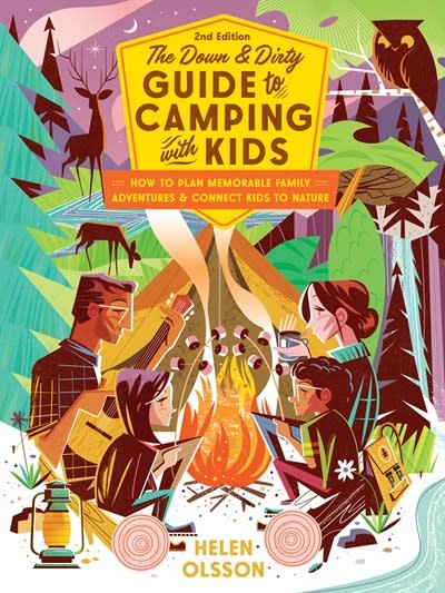 Roost Books The Down and Dirty Guide to Camping with Kids: How to Plan Memorable Family Adventures and Connect Kids to Nature