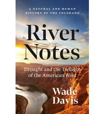 River Notes: Drought and the Twilight of the American West — A Natural and Human History of the Colorado (Revised)