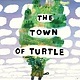 HMH Books for Young Readers The Town of Turtle
