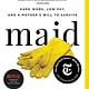 Hachette Books Maid: Hard Work, Low Pay, and a Mother's Will to Survive