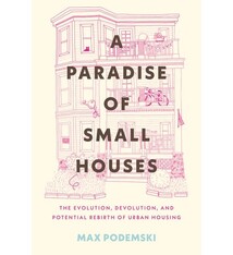 Beacon Press A Paradise of Small Houses: The Evolution, Devolution, and Potential Rebirth of Urban Housing
