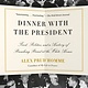 Vintage Dinner with the President: Food, Politics, and a History of Breaking Bread at the White House