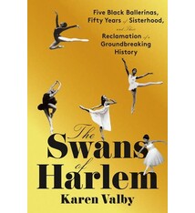 Pantheon The Swans of Harlem: Five Black Ballerinas, Fifty Years of Sisterhood, and Their Reclamation of a Groundbreaking History
