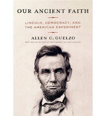 Knopf Our Ancient Faith: Lincoln, Democracy, and the American Experiment