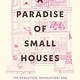Beacon Press A Paradise of Small Houses: The Evolution, Devolution, and Potential Rebirth of Urban Housing