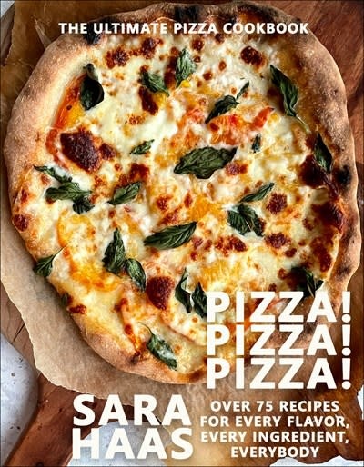 Pizza! Pizza! Pizza!: Over 75 Recipes for Every Flavor, Every Ingredient, Everybody
