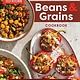 America's Test Kitchen The Complete Beans and Grains Cookbook: A Comprehensive Guide with 450+ Recipes