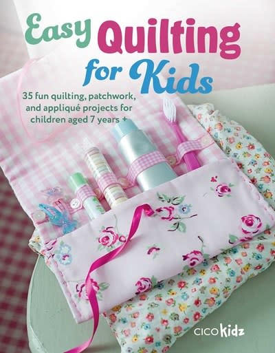 Ryland Peters & Small Easy Quilting for Kids: 35 fun quilting, patchwork, and applique projects for children aged 7 years +