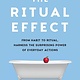 Scribner The Ritual Effect: From Habit to Ritual, Harness the Surprising Power of Everyday Actions